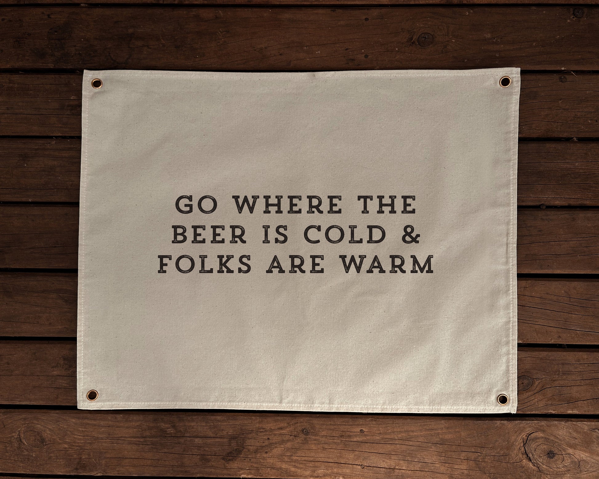 Go Where The Beer is Cold, and Folks Are Warm Canvas Banner