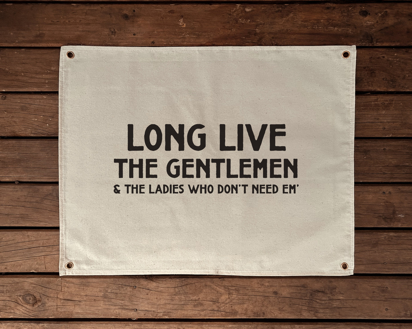 Long Live The Gentlemen, & The Ladies Who Don't Need Em' Canvas Banner