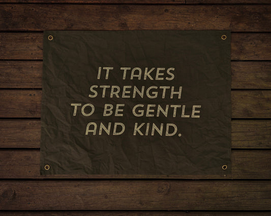 It takes strength to be gentle and kind Canvas Banner | 60 cm x 45 cm flag